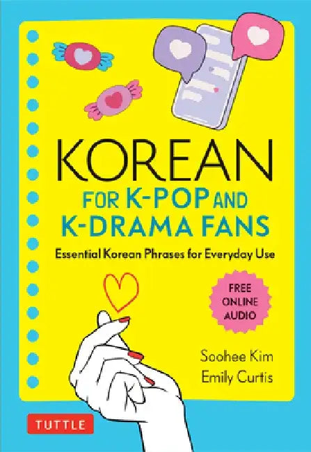 Korean for K-Pop and K-Drama Fans: Essential Slang and Other Phrases for Everyday Conversation by Soohee Kim