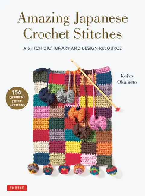156 Amazing Japanese Crochet Stitches: A Dictionary and Design Resource by Keiko Okamoto