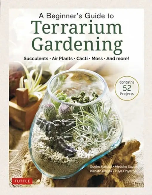 A Beginner's Guide to Terrariums: Simple Glass Container Gardens (Contains 51 Projects) by Boutiquesha