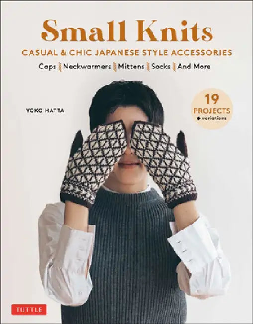 Small Knits: Casual & Chic Japanese-Style Accessories (19 Projects + Variations) by Yoko Hatta