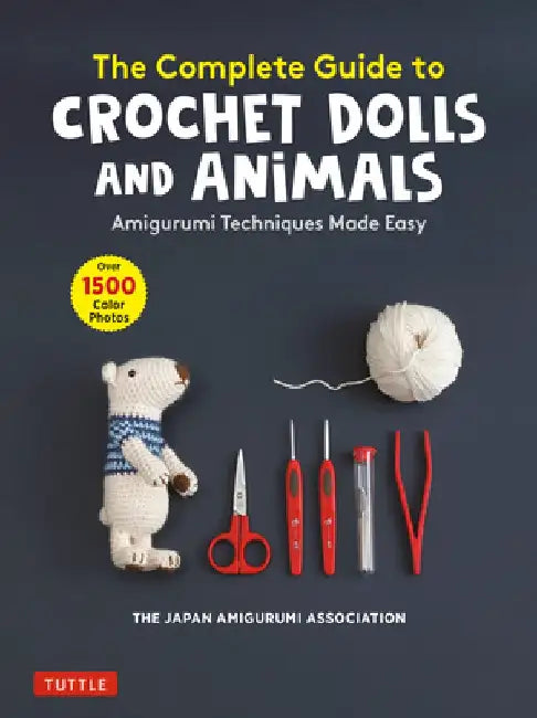 The Adorable Crochet Animals and Dolls: A Complete Book of Amigurumi Techniques (with Over 1500 Color Photos) by The Japan Amigurumi Association