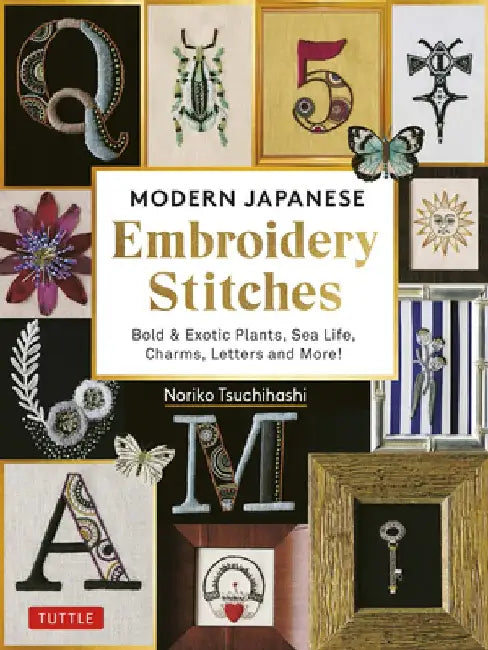 Modern Japanese Embroidery Stitches: Bold & Exotic Plants, Sea Life, Charms, Letters and More! by Noriko Tsuchihashi