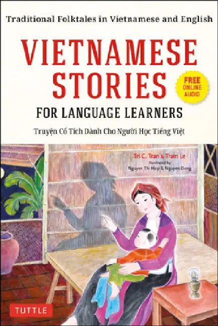 Vietnamese Stories for Language Learners: Traditional Folktales in Vietnamese and English (Free Online Audio) by Tri C. Tran