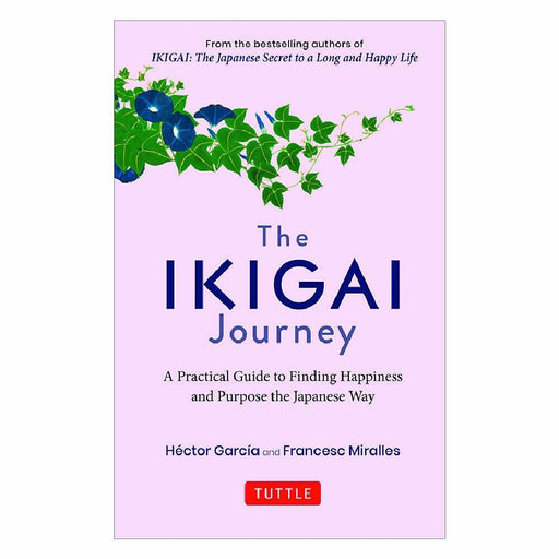 The  Ikigai Journey A Practical Guide To Finding Happiness And Purpose  Japanese Way Sequel To Ikigai The Japanese Secret To A Long And Happy Life by Hector Garcia
