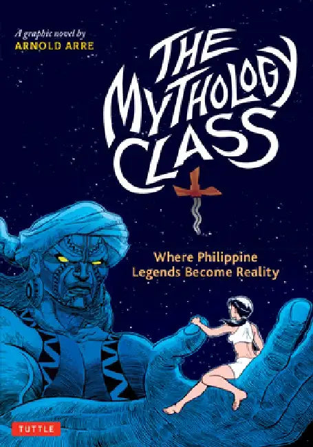 Mythology Class: Supernatural Folk Heroes from the Philippines by Arnold Arre