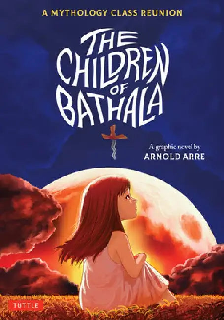 The Children of Bathala: A Mythology Class Reunion by Arnold Arre