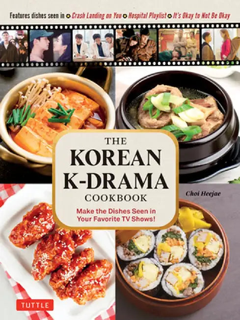 The Korean K-Drama Cookbook: Make the Dishes Seen in Your Favorite TV Shows! by Cha Hize