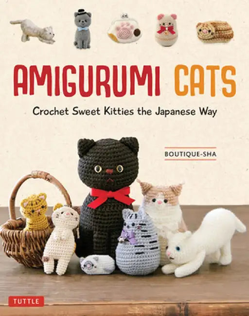 Amigurumi Cats: Crochet Sweet Kitties the Japanese Way (24 Projects) by Boutique Sha