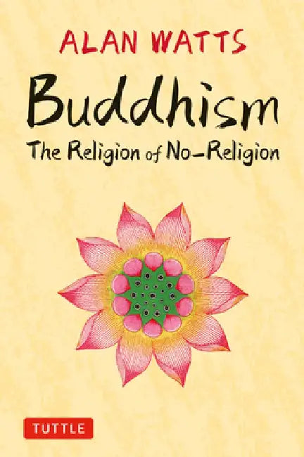 Buddhism: The Religion of No-Religion: Revised and Expanded Edition by Allan Watts