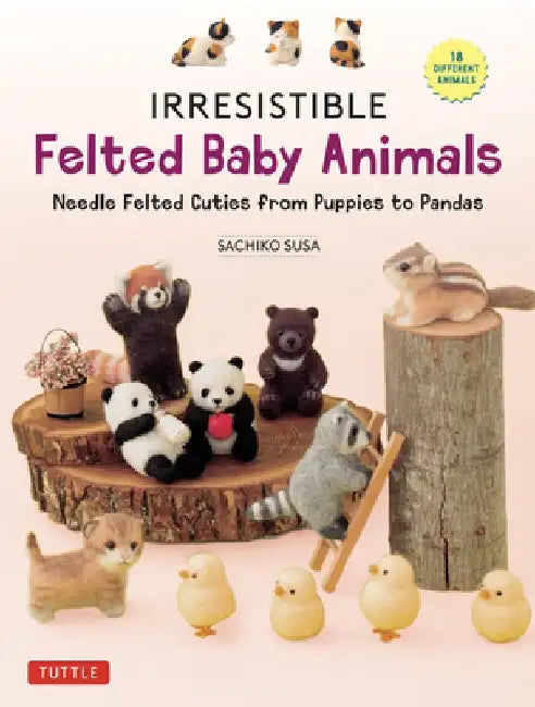 Irresistible Felted Baby Animals: Cute Needle Felted Figures -- From Puppies to Pandas (with Actual-Sized Diagrams)