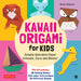 Kawaii Origami for Kids Kit by Naoko Ishibashi
