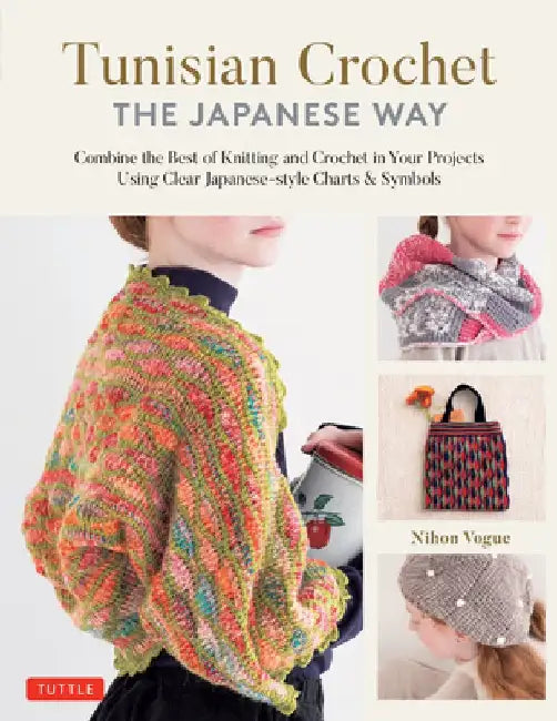 Tunisian Crochet - The Japanese Way: Combine the Best of Knitting and Crochet Using Japanese-Style Charts & Symbols by Nihon Vogue
