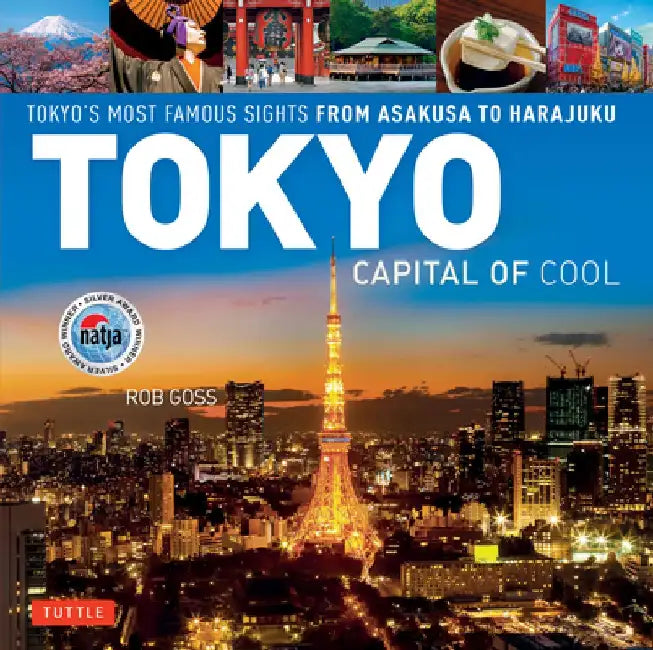 Tokyo - Capital of Cool: Tokyo's Most Famous Sights from Asakusa to Harajuku by Rob Goss