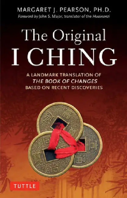 The Original I Ching: A Landmark Translation of the Book of Changes Based on Recent Discoveries by Margaret J. Pearson