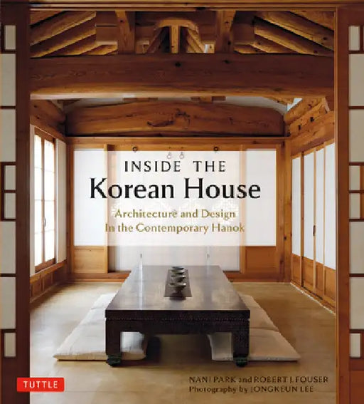 Inside the Korean House: Architecture and Design in the Contemporary Hanok by Nani Park