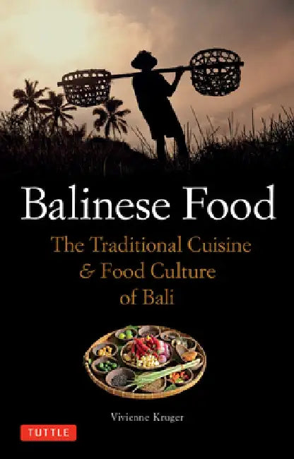Balinese Food: The Traditional Cuisine & Food Culture of Bali by Vivienne Kruger
