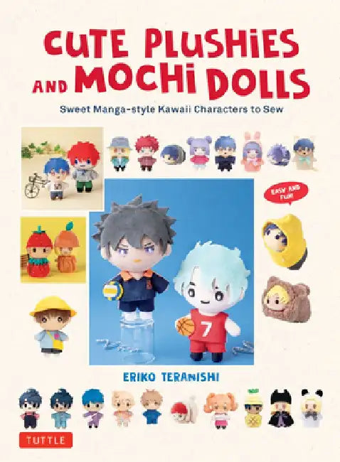 Cute Plushies and Mochi Dolls: Sweet Manga-Style Kawaii Characters to Sew by Eriko Teranishi