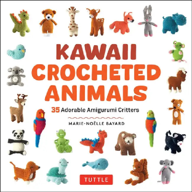 Kawaii Crocheted Animals: 35 Adorable Amigurumi Critters by Marie-Noelle Bayard