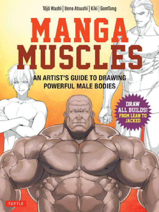 Manga Muscles: An Artist's Guide to Drawing Powerful Male Bodies [With Over 500 Color and B&w Illustrations] by Syu Itadori, Ueno Atsushi