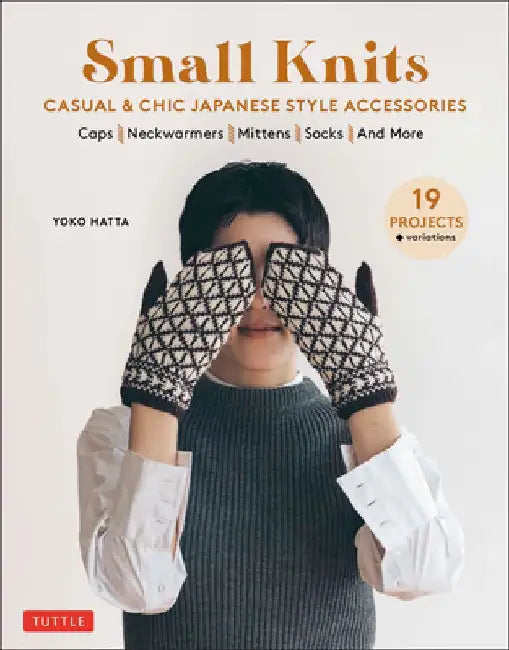 Small Knits: Casual & Chic Japanese Style Accessories (19 Projects + Variations) by Hatta