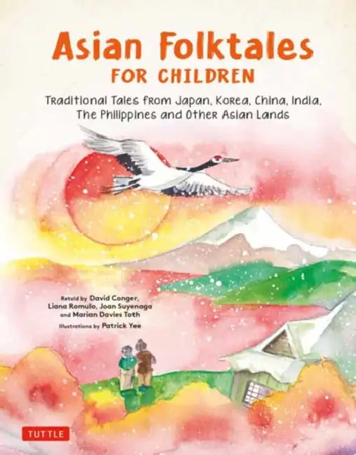 Asian Folktales for Children: Traditional Tales from Japan, Korea, China, India, the Philippines and Other Asian Lands by Patrick Yee, David Conger