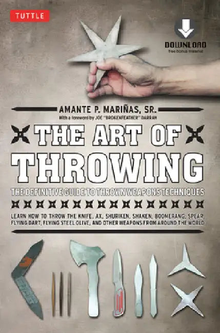 The Art of Throwing: The Definitive Guide to Thrown Weapons Techniques [Instructional Video Download Included] by Amante P. Marinas