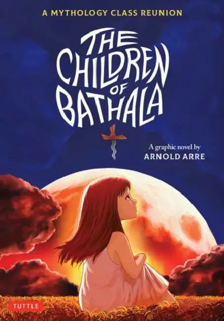 The Children of Bathala: A Mythology Class Reunion by Arnold Arre