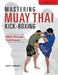 Mastering Muay Thai Kick-Boxing: Mma-Proven Techniques by Joe E. Harvey, Patrick Tray