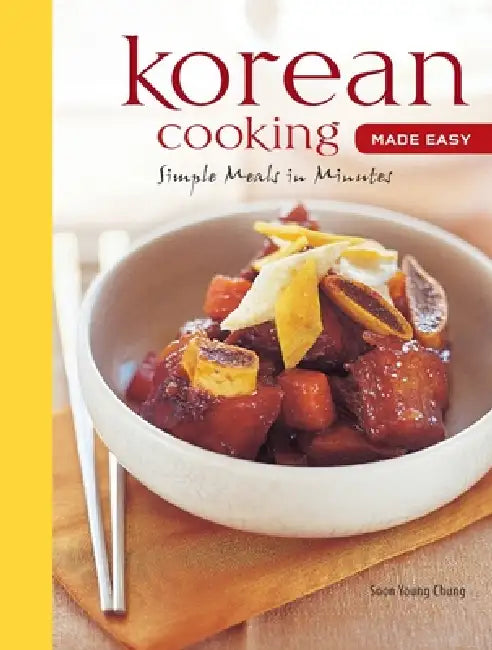 Korean Cooking Made Easy: Simple Meals in Minutes [Korean Cookbook, 56 Recipes] by Soon Young Chung