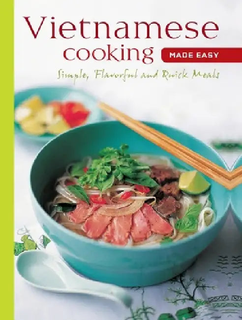 Vietnamese Cooking Made Easy: Simple, Flavorful and Quick Meals [Vietnamese Cookbook, 50 Recipes] by Periplus Editors