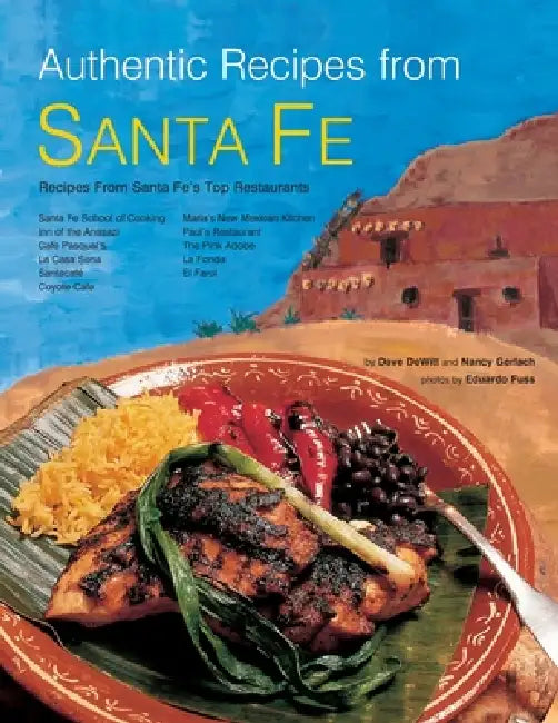 Authentic Recipes from Santa Fe by Dave DeWitt, Nancy Gerlach, Eduardo Fuss