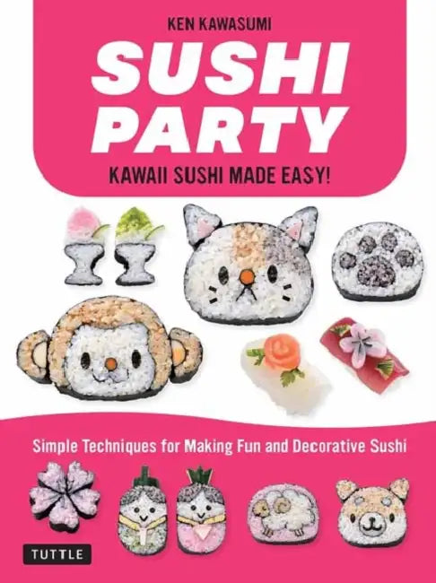 Sushi Party: Kawaii Sushi Made Easy! by Ken Kawasumi