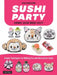 Sushi Party: Kawaii Sushi Made Easy! by Ken Kawasumi
