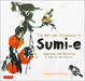 The Art and Technique of Sumi-E: Japanese Ink Painting as Taught by Ukai Uchiyama by Kay Morrissey Thompson