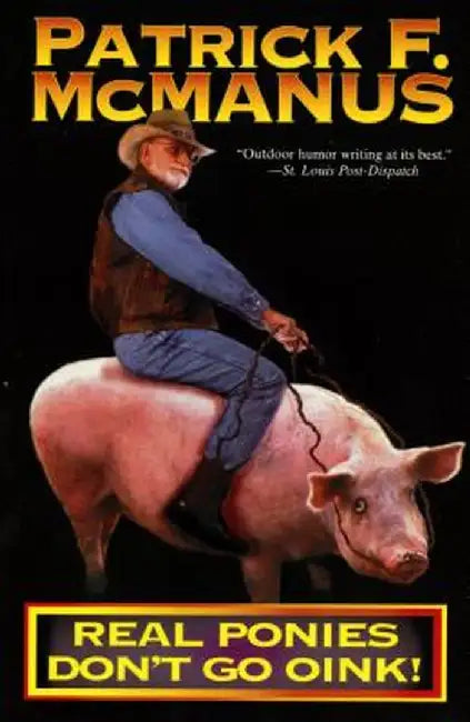 Real Ponies Don't Go Oink! by Patrick F. McManus