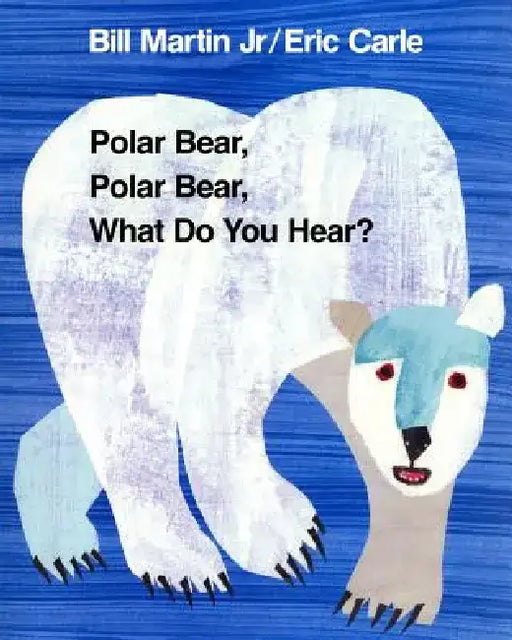 Polar Bear, Polar Bear, What Do You Hear by Bill Martin