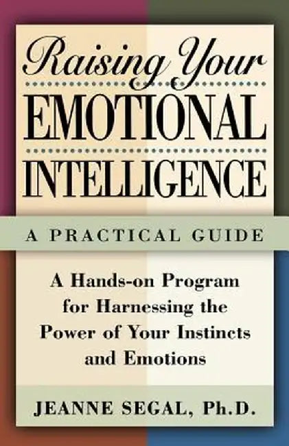 Raising Your Emotional Intelligence: A Practical Guide by Jeanne S. Segal