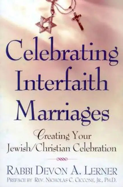 Celebrating Interfaith Marriages: Creating Your Jewish/Christian Ceremony by Devon A. Lerner