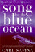 Song for the Blue Ocean: Encounters Along the World's Coasts and Beneath the Seas by Carl Safina