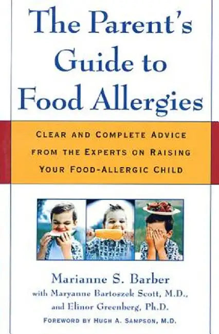 The Parent's Guide to Food Allergies: Clear and Complete Advice from the Experts on Raising Your Food-Allergic Child by Marianne S. Barber