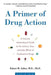 A Primer of Drug Action: A Concise Nontechnical Guide to the Actions, Uses, and Side Effects of Psychoactive Drugs, Revised and Updated by Robert M. Julien