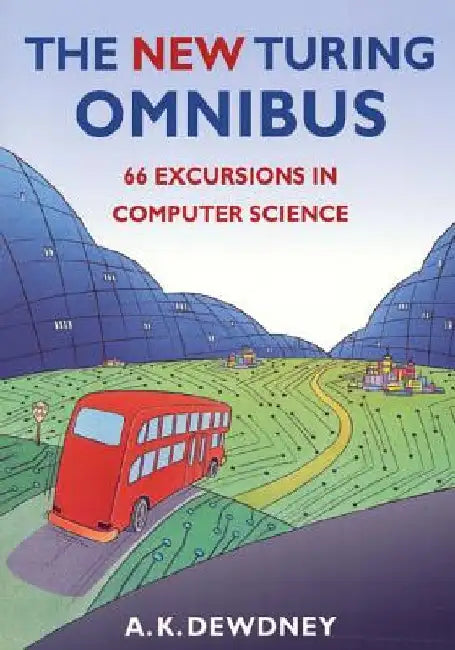 The New Turing Omnibus: Sixty-Six Excursions in Computer Science by A. K. Dewdney
