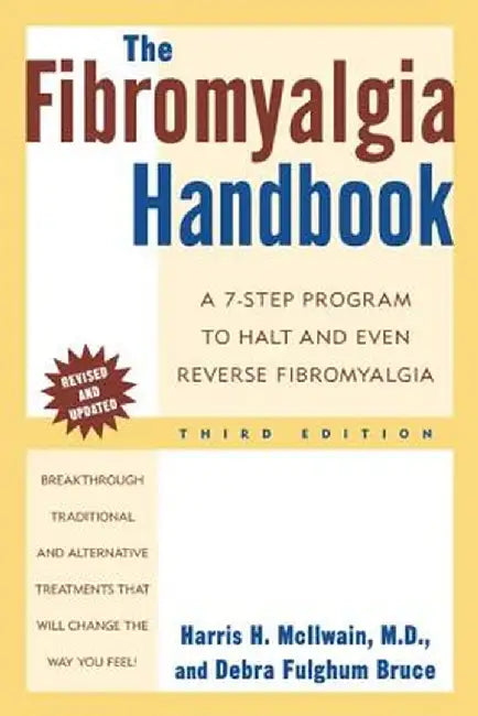 The Fibromyalgia Handbook, 3rd Edition: A 7-Step Program to Halt and Even Reverse Fibromyalgia by Harris H. McIlwain