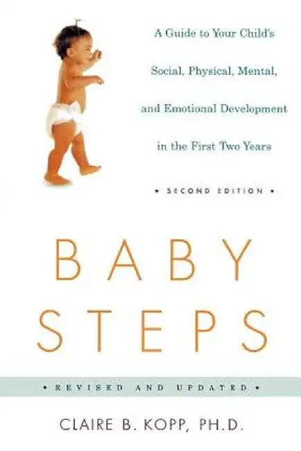 Baby Steps: A Guide to Your Child's Social, Physical, Mental, and Emotional Development in the First Two Years by Claire B. Kopp