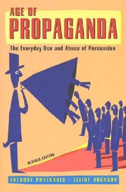 Age of Propaganda: The Everyday Use and Abuse of Persuasion by Anthony Pratkanis