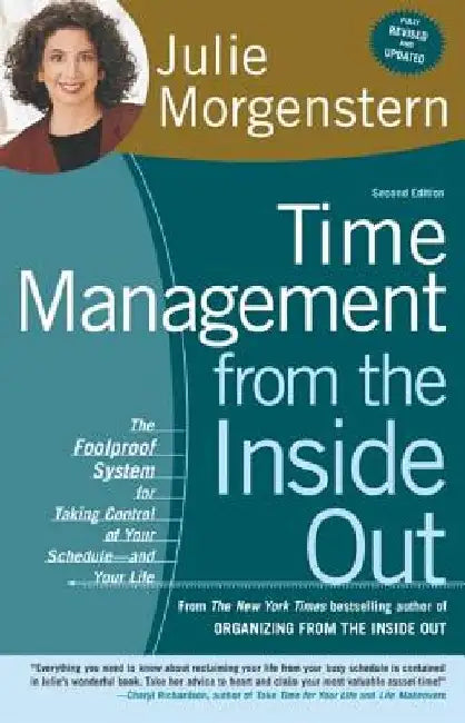 Time Management from the Inside Out: The Foolproof System for Taking Control of Your Schedule-And Your Life by Julie Morgenstern