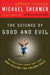 The Science of Good and Evil: Why People Cheat, Gossip, Care, Share, and Follow the Golden Rule by Michael Shermer