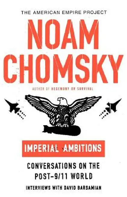 Imperial Ambitions: Conversations on the Post-9/11 World by Noam Chomsky
