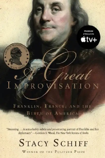 A Great Improvisation: Franklin, France, and the Birth of America by Stacy Schiff