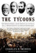 The Tycoons: How Andrew Carnegie, John D. Rockefeller, Jay Gould, and J. P. Morgan Invented the American Supereconomy by Charles R. Morris